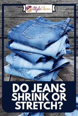 How Can I Stretch My Jeans: And Why Do They Always Shrink in the Wash?