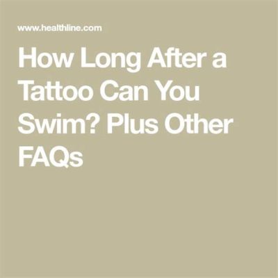 How Long Can I Swim After Tattoo: Exploring the Myth and Reality of Ink and Water